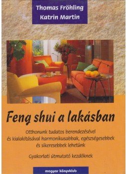 Martin, Katrin, Fröhling, Thomas - Feng shui a lakásban, Budapest 1999 antikvár könyv