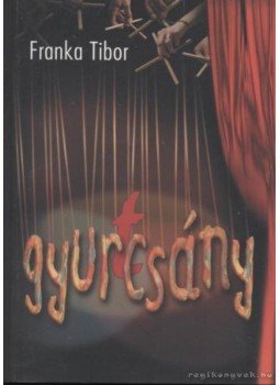Franka Tibor - Gyur(T)csány Franka Tibor - Gyur(T)csány, Budapest 2005 antikvár könyv