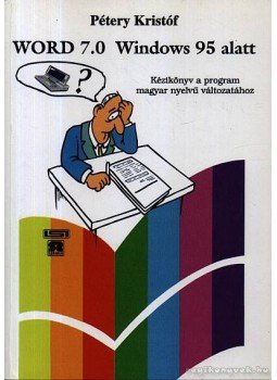 Pétery Kristóf - Word 7.0 Windows 95 alatt Pétery Kristóf - Word 7.0 Windows 95 alatt, Budapest 0 antikvár könyv