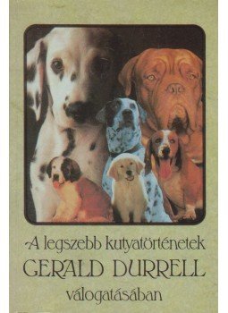 Gerald Durrell, Budai Katalin - A legszebb kutyatörténetek Gerald Durrell, Budai Katalin - A legszebb kutyatörténetek, Budapest 1993 antikvár könyv