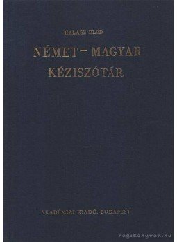 Halász Előd - Német-magyar kéziszótár Halász Előd - Német-magyar kéziszótár, Budapest 1983 antikvár könyv