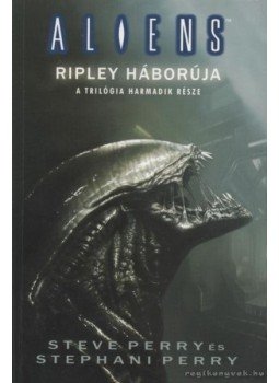 Perry, Steve, Perry, Stephani - Alien 4 III. kötet - Ripley háborúja Perry, Steve, Perry, Stephani - Alien 4 III. kötet - Ripley háborúja, 2006 antikvár könyv