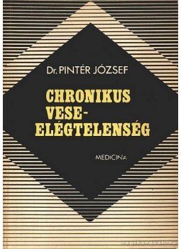 Pintér József - Chronikus veseelégtelenség Pintér József - Chronikus veseelégtelenség, Budapest 1973 antikvár könyv