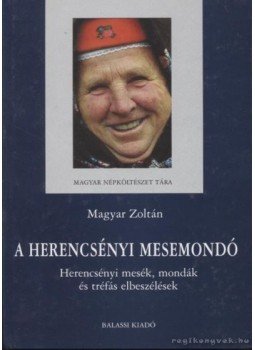 Magyar Zoltán - A herencsényi mesemondó Magyar Zoltán - A herencsényi mesemondó, Budapest 2004 antikvár könyv
