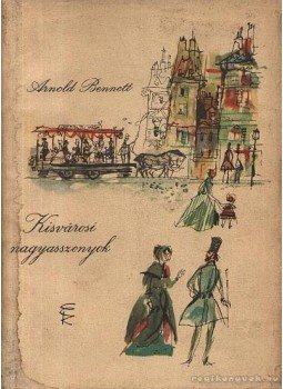 Arnold Bennett - Kisvárosi nagyasszonyok Arnold Bennett - Kisvárosi nagyasszonyok, Budapest 1960 antikvár könyv