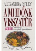 Ripley, Alexandra - A mi időnk visszatér