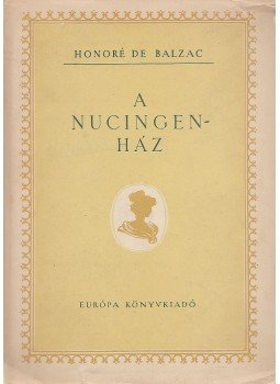 Honoré de Balzac - A Nucingen-ház és más elbeszélések Honoré de Balzac - A Nucingen-ház és más elbeszélések, Budapest 1957 antikvár könyv