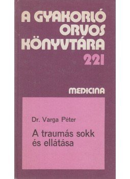 Varga Péter - A traumás sokk és ellátása Varga Péter - A traumás sokk és ellátása, Budapest 1989 antikvár könyv
