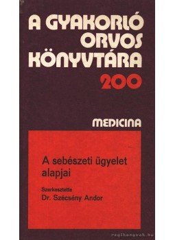 Szécsény Andor - A sebészeti ügyelet alapjai Szécsény Andor - A sebészeti ügyelet alapjai, Budapest 1983 antikvár könyv