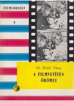 Holló Dénes - A filmvetítés örömei Holló Dénes - A filmvetítés örömei, Budapest 1977 antikvár könyv