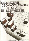 Magyary-Kossa Béla - Élelmiszerek csomagolásának tervezése és szervezése