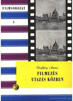 Raffay Anna - Filmezés utazás közben Raffay Anna - Filmezés utazás közben, Budapest 1974 antikvár könyv