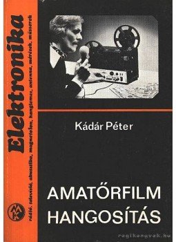 Kádár Péter - Amatőrfilm hangosítás Kádár Péter - Amatőrfilm hangosítás, Budapest 1980 antikvár könyv