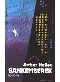 Hailey, Arthur - Bankemberek Hailey, Arthur - Bankemberek, Budapest 1984 antikvár könyv