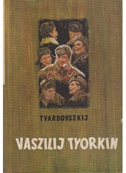 Tvardovszkij, Alekszandr - Vaszilij Tyorkin Tvardovszkij, Alekszandr - Vaszilij Tyorkin, Budapest 1955 antikvár könyv