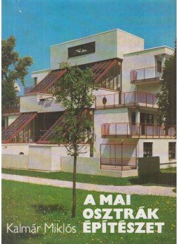 Kalmár Miklós - A mai osztrák építészet Kalmár Miklós - A mai osztrák építészet, Budapest 1981 antikvár könyv