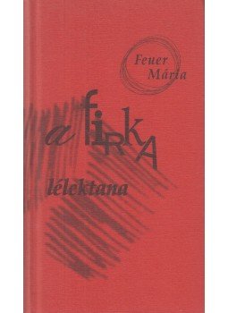 Feuer Mária - A firka lélektana Feuer Mária - A firka lélektana, Budapest 2002 antikvár könyv