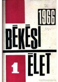 Elek László;Fancsovits György;Dr. Fodor György;Gácsér József;Háromszéki Pál;Dr. Kovács Gábor;Dr. Krupa András;Dr. Pirityi Károly - Békési Élet 1966. évfolyam (teljes)