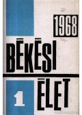 Dr. Tábori György; Dr. szabó Ferenc;Elek László;Gácser József;Dr. Kovács Gábor;Dr. Krupa András;Pataky László;Dr. Pirityi Károly - Békési Élet 1968. évfolyam (teljes)