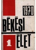 Dr. Tábori György; Fancsovits György;Elek László; Dr. Fodor György;Gácser József;Dr. Kovács Gábor;Dr. Krupa András;Pataki László - Békési Élet 1970.évf. 1-3.sz. (Teljes évfolyam.)