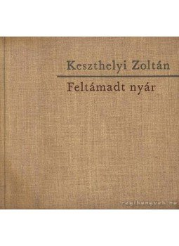 Keszthelyi Zoltán - Feltámadt a nyár Keszthelyi Zoltán - Feltámadt a nyár, Budapest 1965 antikvár könyv