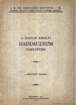 - A Magyar Királyi Hadimuzeum ismertetése - A Magyar Királyi Hadimuzeum ismertetése, Budapest 1943 antikvár könyv