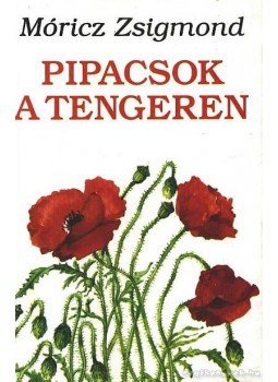 Móricz Zsigmond - Pipacsok a tengeren Móricz Zsigmond - Pipacsok a tengeren, Budapest 1992 antikvár könyv
