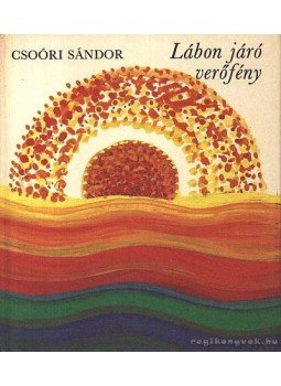 Csoóri Sándor - Lábon járó verőfény Csoóri Sándor - Lábon járó verőfény, Budapest 1987 antikvár könyv