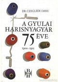 Czeglédi Imre - A Gyulai Harisnyagyár 75 éve