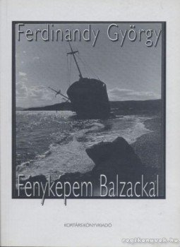 Ferdinandy György - Fényképem Balzackal Ferdinandy György - Fényképem Balzackal, Budapest 2004 antikvár könyv