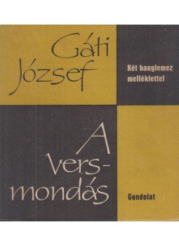Gáti József - A versmondás Gáti József - A versmondás, Budapest 1973 antikvár könyv