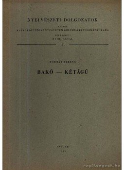 Bodnár Ferenc - Bakó-Kétágú Bodnár Ferenc - Bakó-Kétágú, Szeged 1959 antikvár könyv