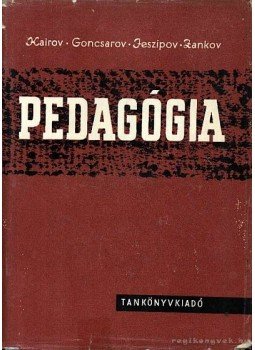 Kairov-Goncsarov-Jeszipov-Zankov - Pedagógia Kairov-Goncsarov-Jeszipov-Zankov - Pedagógia, Budapest 1965 antikvár könyv