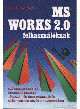 F. Ható Katalin - MS Works 2.0 felhasználóknak F. Ható Katalin - MS Works 2.0 felhasználóknak, Budapest 1992 antikvár könyv