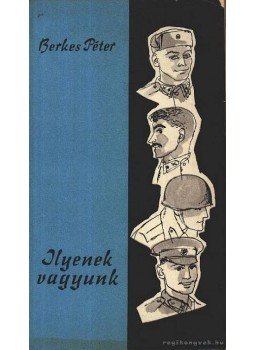Berkes Péter - Ilyenek vagyunk Berkes Péter - Ilyenek vagyunk, Budapest 1963 antikvár könyv