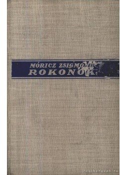 Móricz Zsigmond - Rokonok Móricz Zsigmond - Rokonok, Budapest 1932 antikvár könyv