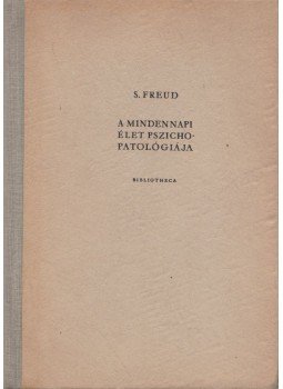 Sigmund Freud - A mindennapi élet pszichopatológiája Sigmund Freud - A mindennapi élet pszichopatológiája, Budapest 1958 antikvár könyv