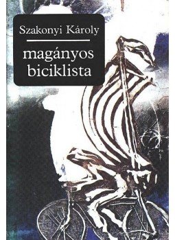 Szakonyi Károly - Magányos biciklista Szakonyi Károly - Magányos biciklista, Budapest 1983 antikvár könyv