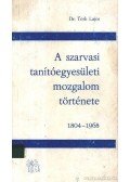 Dr. Tóth Lajos - A szarvasi tanítóegyesületi mozgalom története 1804-1968