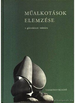 Dr. Maksay László - Műalkotások elemzése a gimnázium számára Dr. Maksay László - Műalkotások elemzése a gimnázium számára, Budapest 1979 antikvár könyv