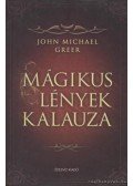 John Michael Greer - Mágikus lények kalauza