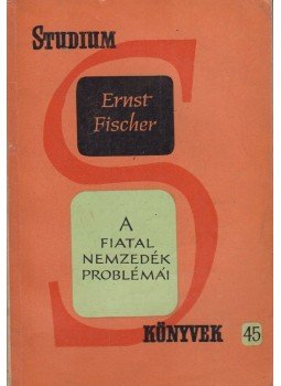 Ernst Fischer - A fiatal nemzedék problémái Ernst Fischer - A fiatal nemzedék problémái, Budapest 1964 antikvár könyv