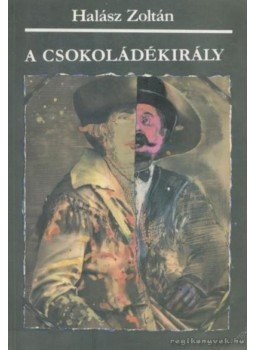 Halász Zoltán - A csokoládékirály Halász Zoltán - A csokoládékirály, Budapest 1985 antikvár könyv