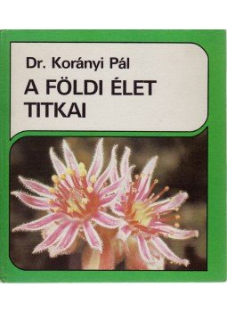 Korányi Pál dr. - A földi élet titkai, Budapest 1985 antikvár könyv