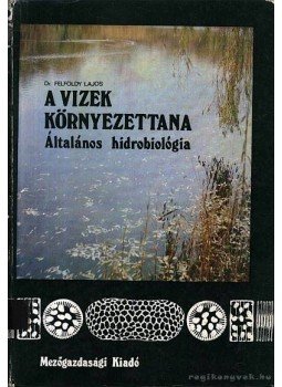 Felföldy Lajos - A vizek környezettana Felföldy Lajos - A vizek környezettana, Budapest 1981 antikvár könyv
