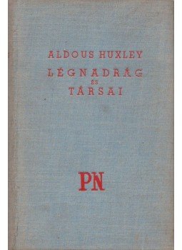 Huxley, Aldous Leonard - Légnadrág és társai Huxley, Aldous Leonard - Légnadrág és társai, Budapest 0 antikvár könyv