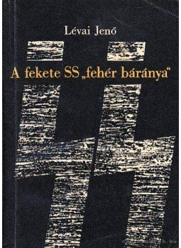 Lévai Jenő - A fekete SS fehér báránya Lévai Jenő - A fekete SS fehér báránya, Budapest 1966 antikvár könyv