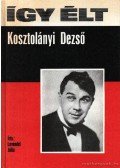 Levendel Júlia - Így élt Kosztolányi Dezső