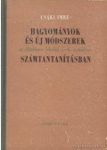 Csáki Imre - Hagyományok és új módszerek az általános iskola 1-4. osztályos számtantanításban