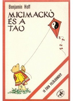 Hoff, Benjamin - Micimackó és a Tao Hoff, Benjamin - Micimackó és a Tao, Budapest 1988 antikvár könyv